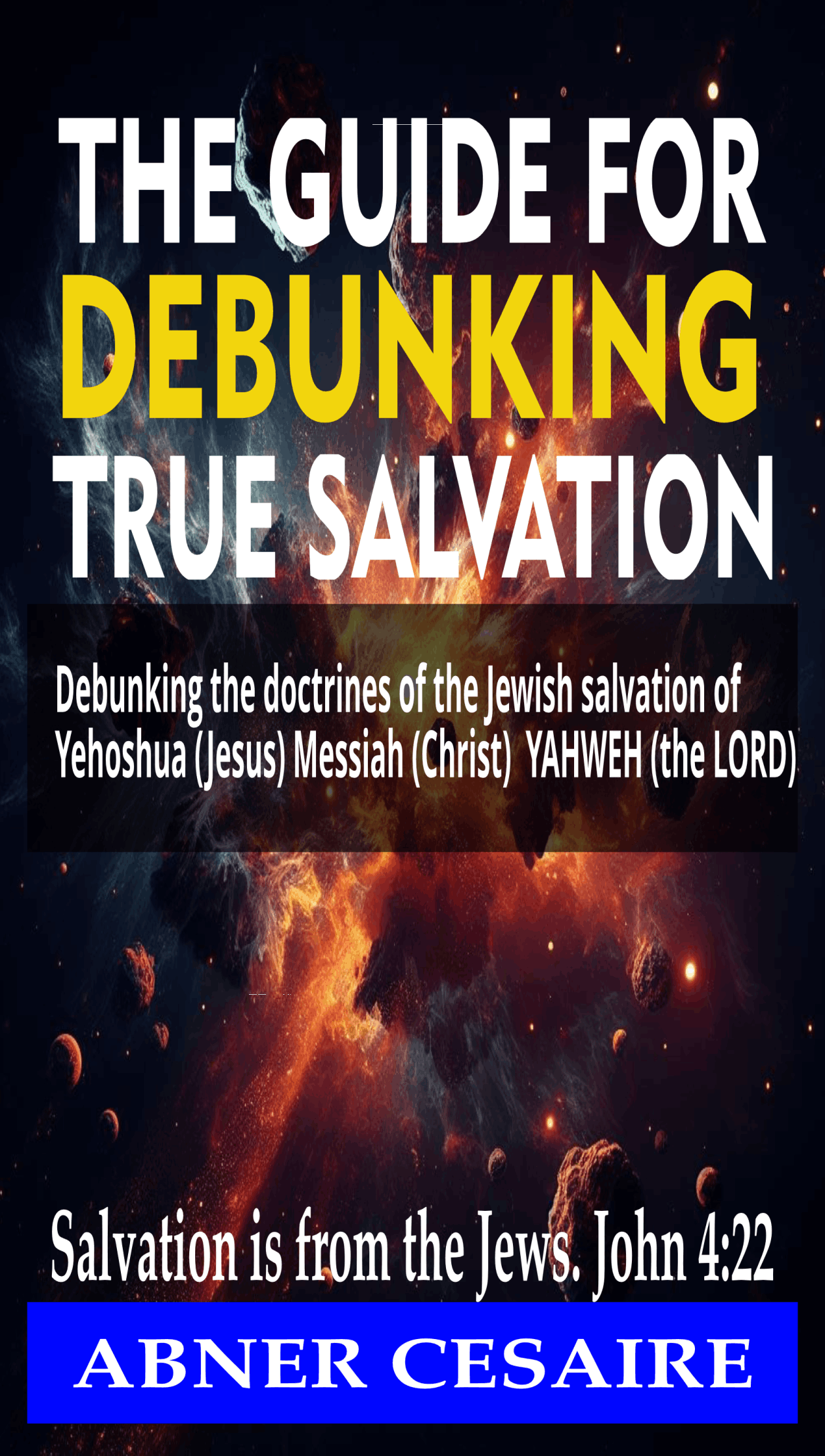 The guide for debunking true salvation by Abner Cesaire